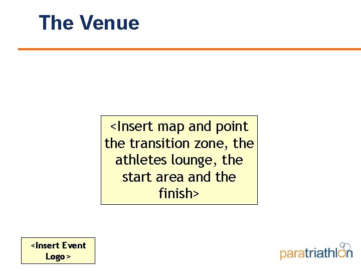 The Venue <Insert map and point the transition zone, the athletes lounge, the start