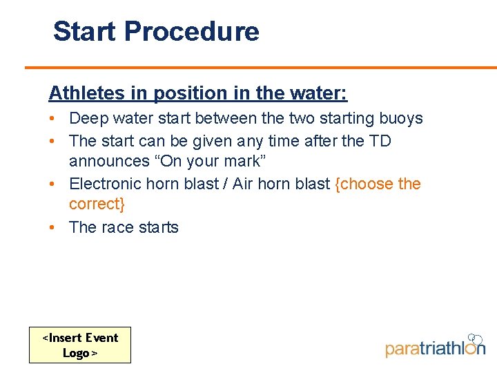 Start Procedure Athletes in position in the water: • Deep water start between the