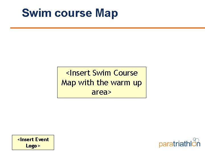 Swim course Map <Insert Swim Course Map with the warm up area> <Insert Event