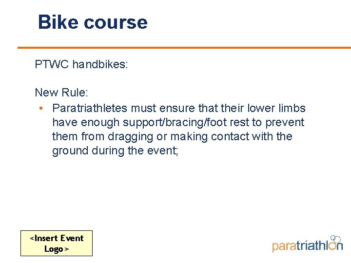 Bike course PTWC handbikes: New Rule: • Paratriathletes must ensure that their lower limbs