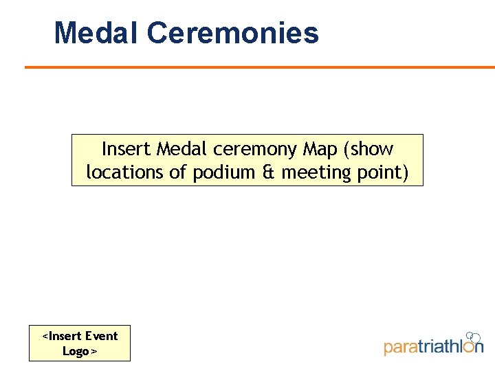 Medal Ceremonies Insert Medal ceremony Map (show locations of podium & meeting point) <Insert