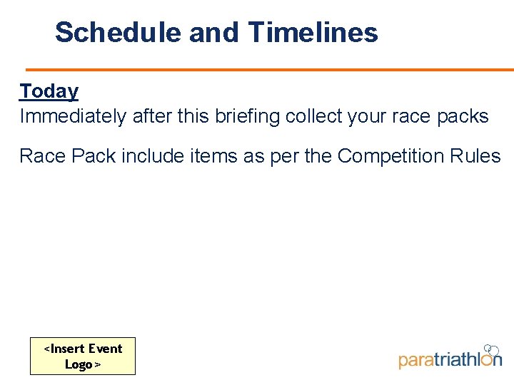 Schedule and Timelines Today Immediately after this briefing collect your race packs Race Pack