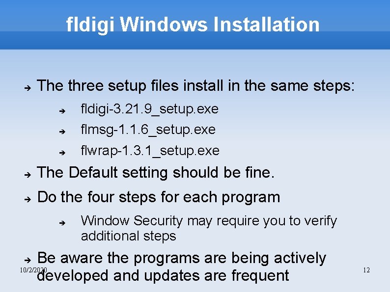 fldigi Windows Installation The three setup files install in the same steps: fldigi-3. 21.