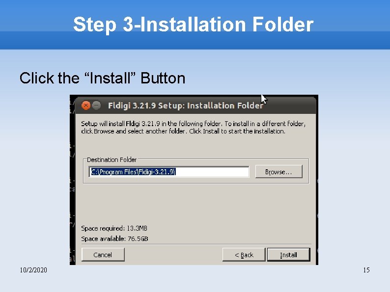 Step 3 -Installation Folder Click the “Install” Button 10/2/2020 15 