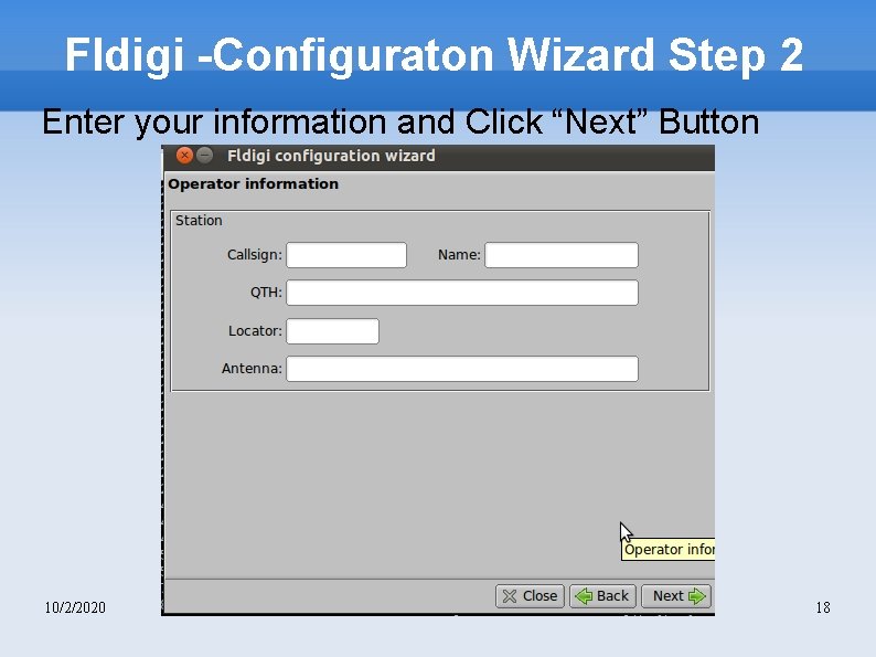 Fldigi -Configuraton Wizard Step 2 Enter your information and Click “Next” Button 10/2/2020 18