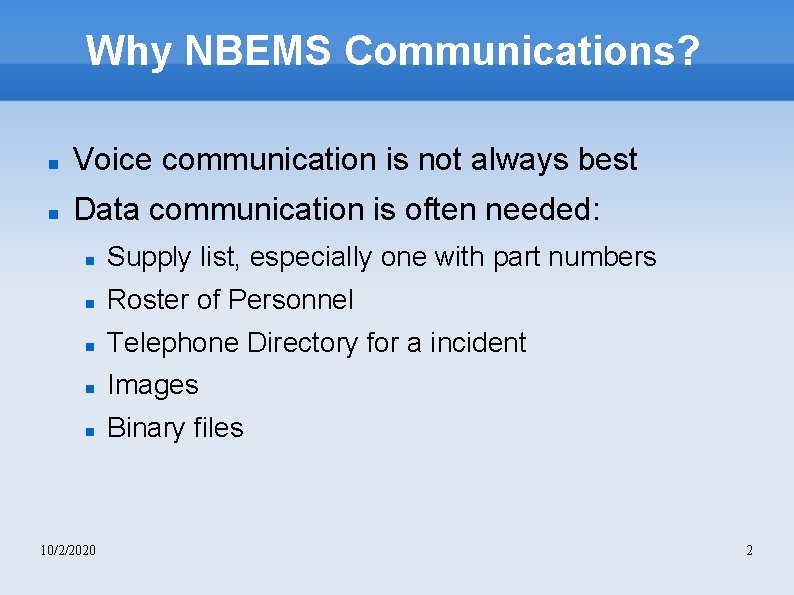 Why NBEMS Communications? Voice communication is not always best Data communication is often needed: