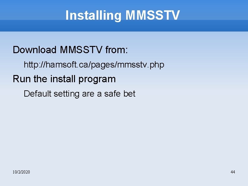 Installing MMSSTV Download MMSSTV from: http: //hamsoft. ca/pages/mmsstv. php Run the install program Default
