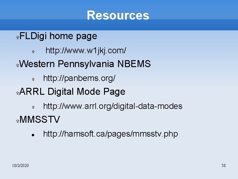 Resources FLDigi home page Western Pennsylvania NBEMS http: //panbems. org/ ARRL Digital Mode Page