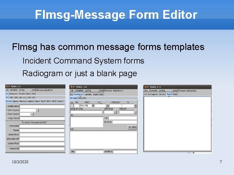 Flmsg-Message Form Editor Flmsg has common message forms templates Incident Command System forms Radiogram