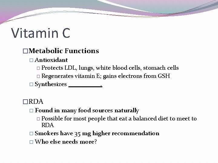 Vitamin C �Metabolic Functions � Antioxidant � Protects LDL, lungs, white blood cells, stomach