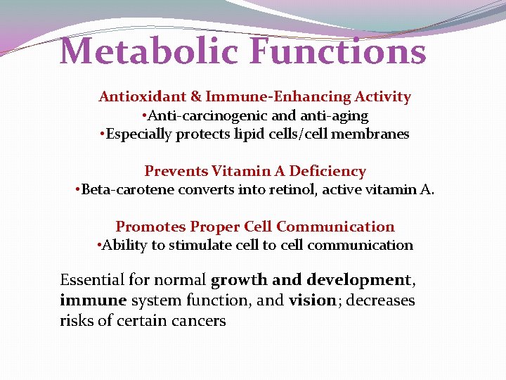 Metabolic Functions Antioxidant & Immune-Enhancing Activity • Anti-carcinogenic and anti-aging • Especially protects lipid