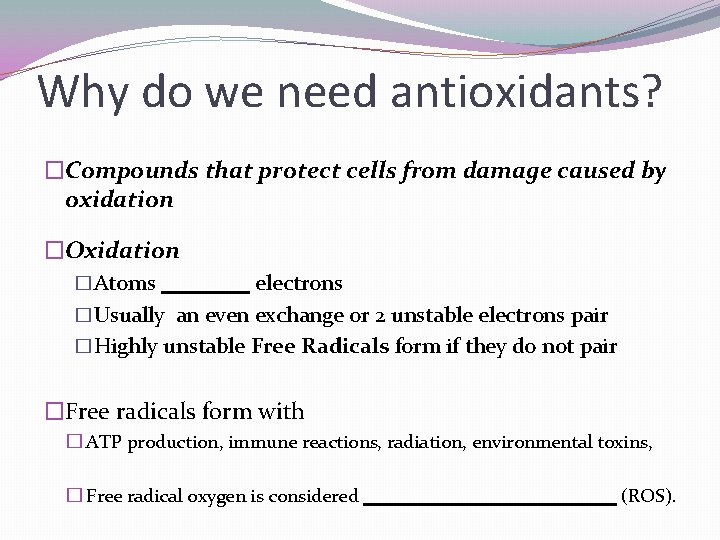Why do we need antioxidants? �Compounds that protect cells from damage caused by oxidation