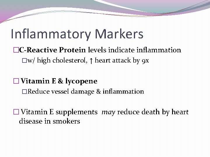 Inflammatory Markers �C-Reactive Protein levels indicate inflammation �w/ high cholesterol, ↑ heart attack by