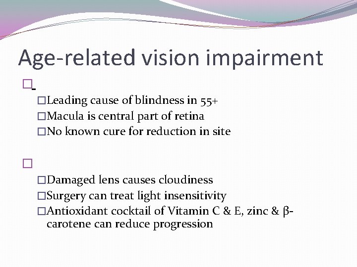 Age-related vision impairment � �Leading cause of blindness in 55+ �Macula is central part