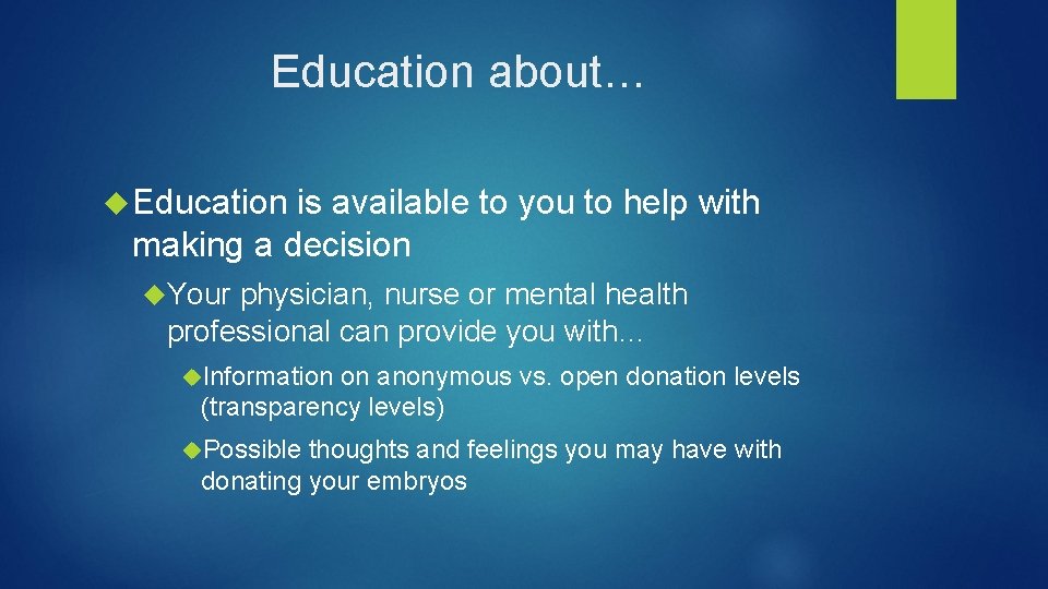Education about… Education is available to you to help with making a decision Your