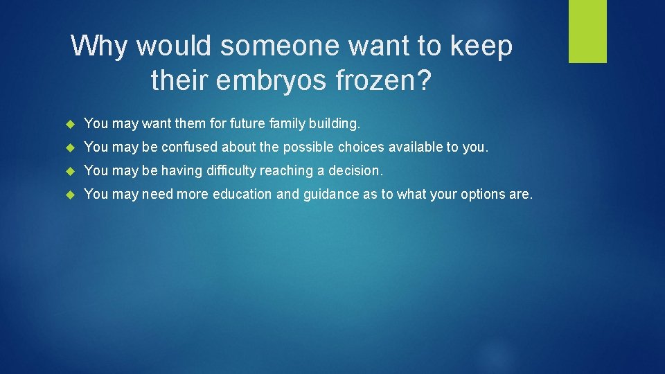 Why would someone want to keep their embryos frozen? You may want them for