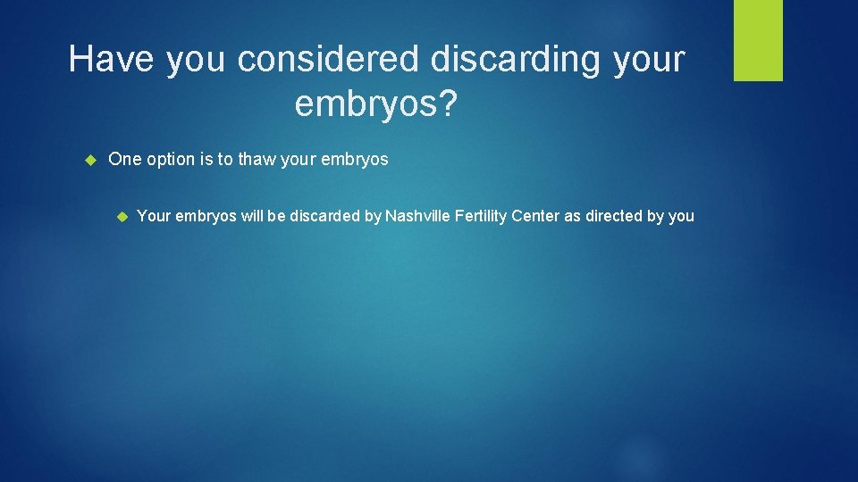 Have you considered discarding your embryos? One option is to thaw your embryos Your