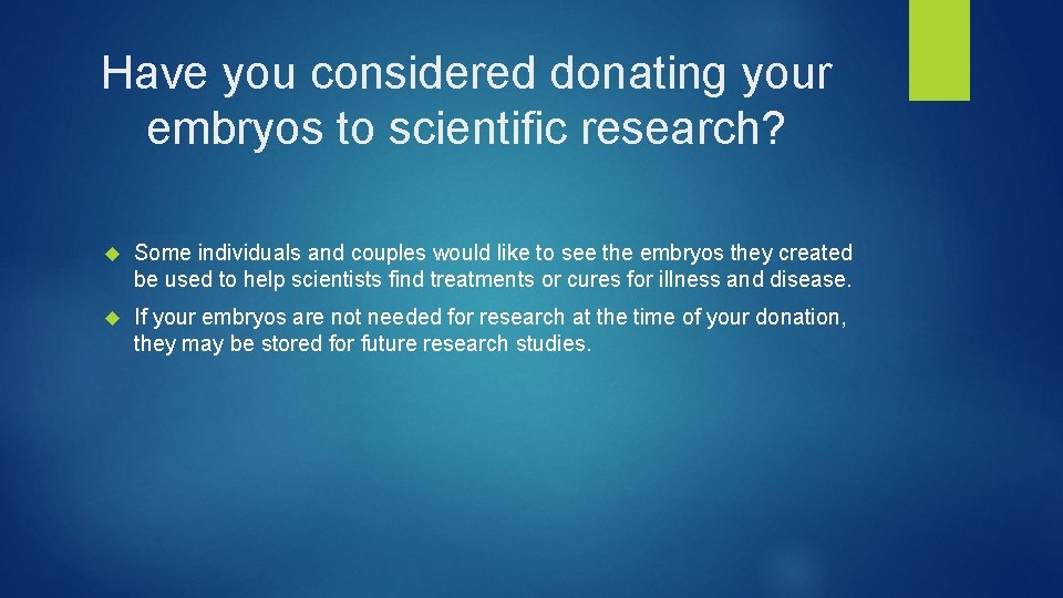 Have you considered donating your embryos to scientific research? Some individuals and couples would
