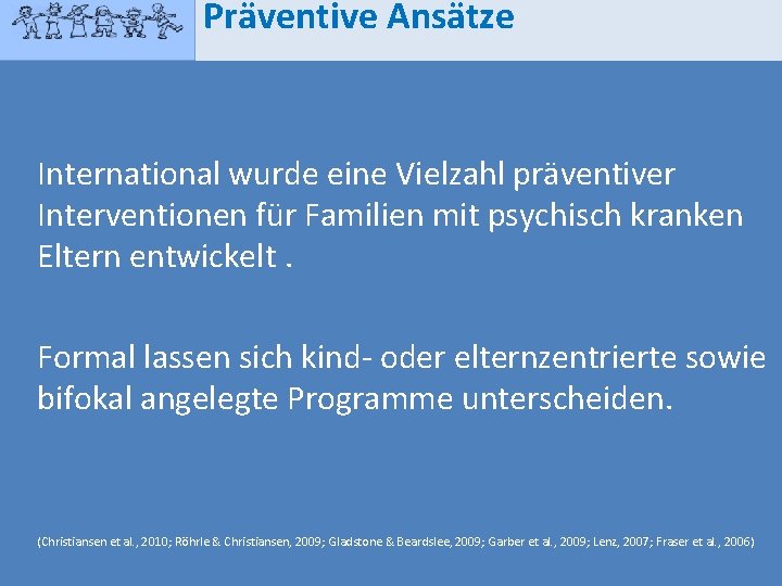 Präventive Ansätze International wurde eine Vielzahl präventiver Interventionen für Familien mit psychisch kranken Eltern