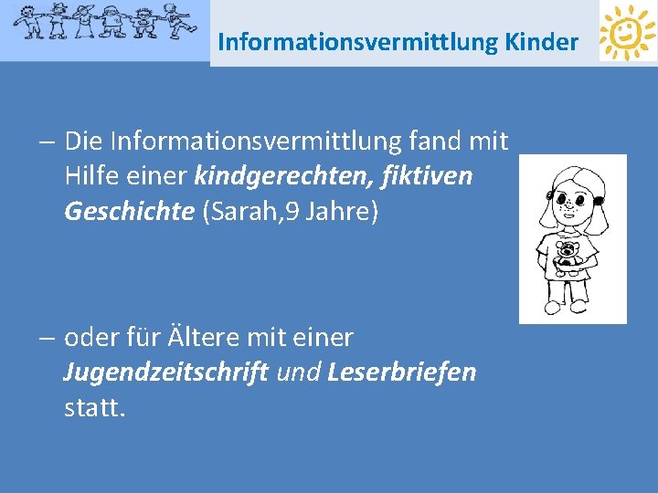 Informationsvermittlung Kinder - Die Informationsvermittlung fand mit Hilfe einer kindgerechten, fiktiven Geschichte (Sarah, 9