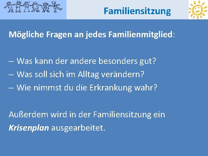 Familiensitzung Mögliche Fragen an jedes Familienmitglied: - Was kann der andere besonders gut? -