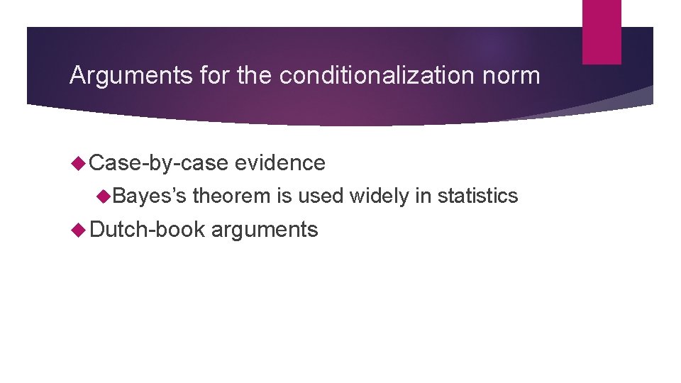 Arguments for the conditionalization norm Case-by-case evidence Bayes’s theorem is used widely in statistics