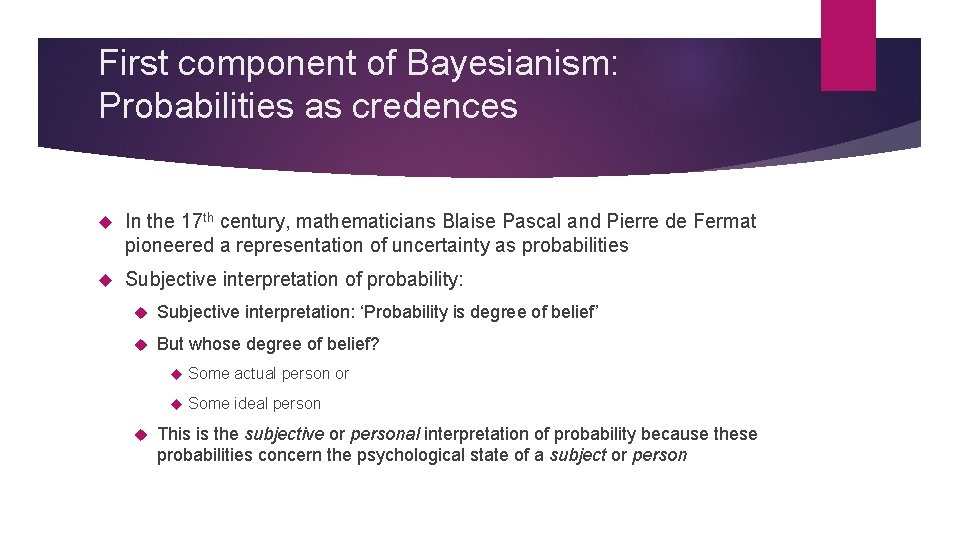 First component of Bayesianism: Probabilities as credences In the 17 th century, mathematicians Blaise