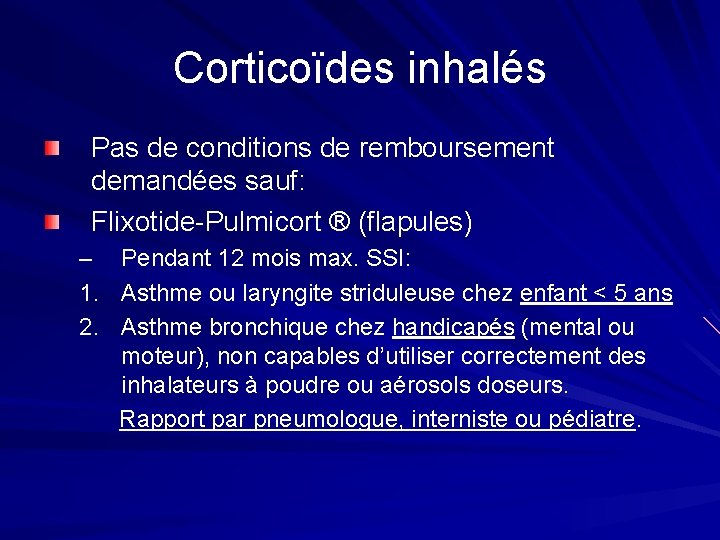 Corticoïdes inhalés Pas de conditions de remboursement demandées sauf: Flixotide-Pulmicort ® (flapules) – 1.