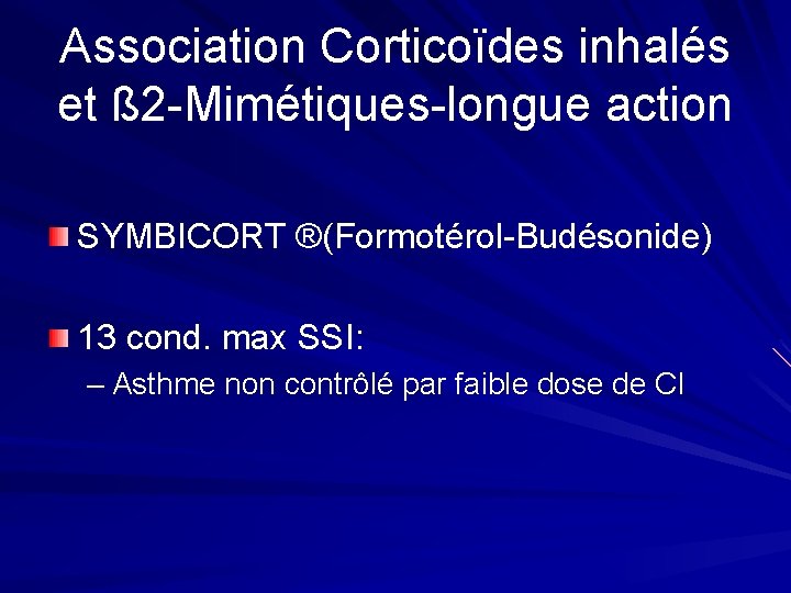 Association Corticoïdes inhalés et ß 2 -Mimétiques-longue action SYMBICORT ®(Formotérol-Budésonide) 13 cond. max SSI: