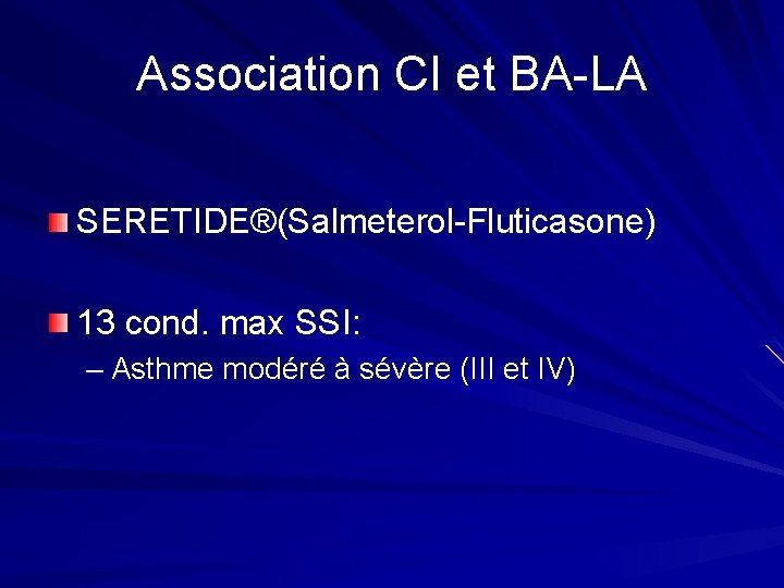 Association CI et BA-LA SERETIDE®(Salmeterol-Fluticasone) 13 cond. max SSI: – Asthme modéré à sévère