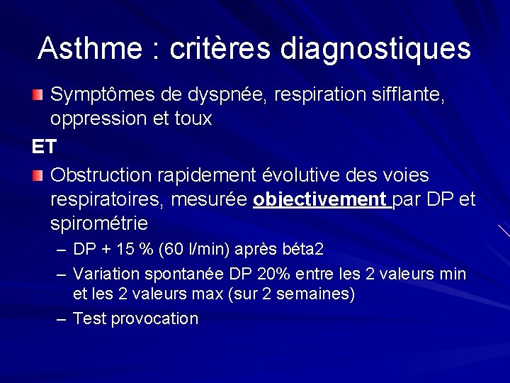 Asthme : critères diagnostiques Symptômes de dyspnée, respiration sifflante, oppression et toux ET Obstruction