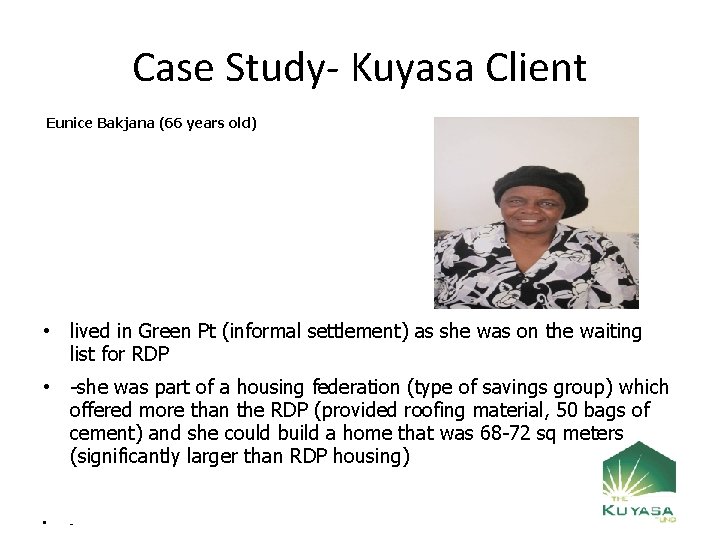 Case Study- Kuyasa Client Eunice Bakjana (66 years old) • lived in Green Pt