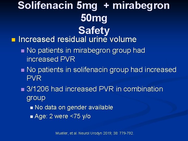 Solifenacin 5 mg + mirabegron 50 mg Safety n Increased residual urine volume No