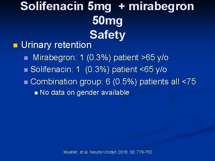 Solifenacin 5 mg + mirabegron 50 mg Safety n Urinary retention Mirabegron: 1 (0.