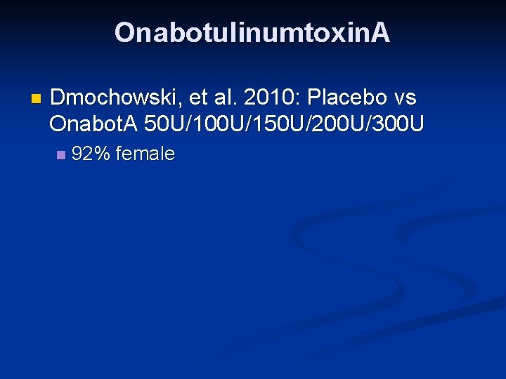 Onabotulinumtoxin. A n Dmochowski, et al. 2010: Placebo vs Onabot. A 50 U/100 U/150