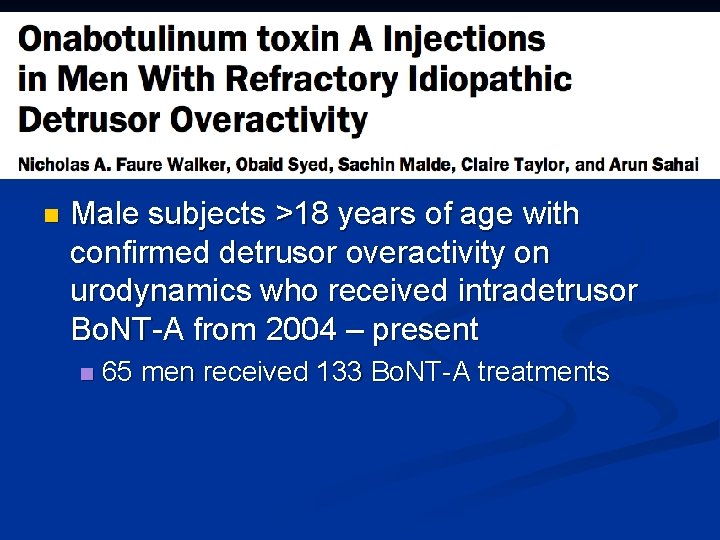 n Male subjects >18 years of age with confirmed detrusor overactivity on urodynamics who