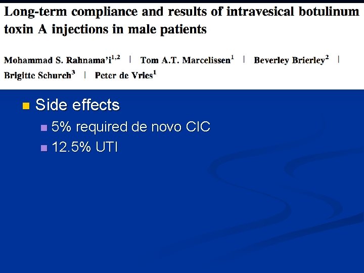 n Side effects 5% required de novo CIC n 12. 5% UTI n 