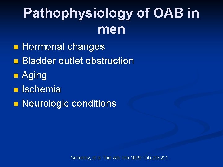 Pathophysiology of OAB in men Hormonal changes n Bladder outlet obstruction n Aging n