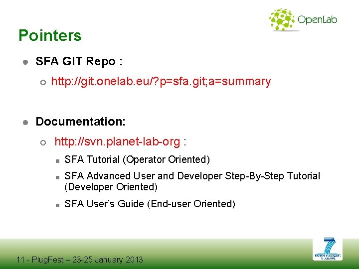 Pointers ● SFA GIT Repo : http: //git. onelab. eu/? p=sfa. git; a=summary ●