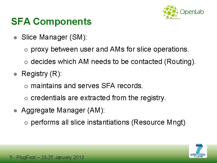 SFA Components ● Slice Manager (SM): proxy between user and AMs for slice operations.