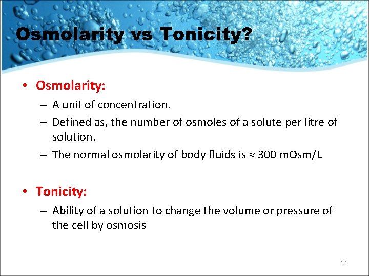 Osmolarity vs Tonicity? • Osmolarity: – A unit of concentration. – Defined as, the