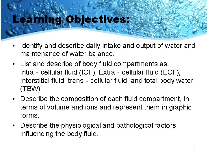 Learning Objectives: • Identify and describe daily intake and output of water and maintenance