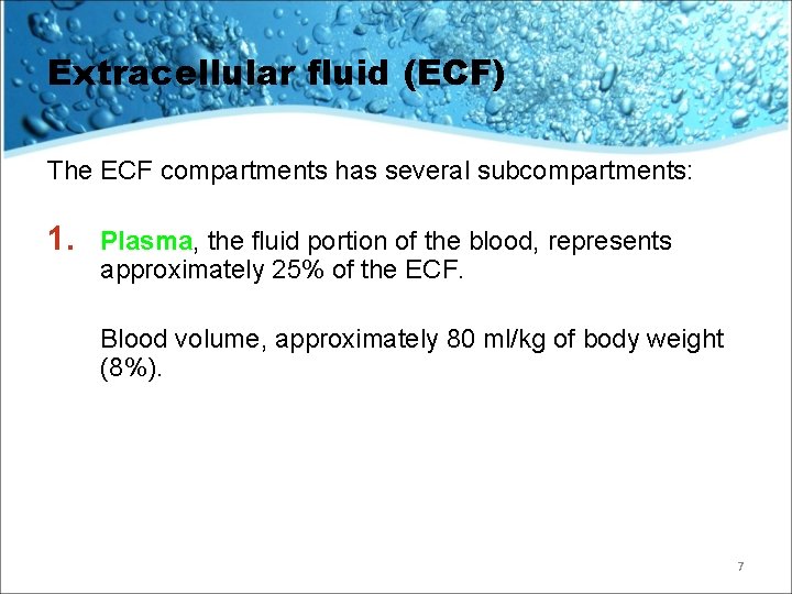 Extracellular fluid (ECF) The ECF compartments has several subcompartments: 1. Plasma, the fluid portion