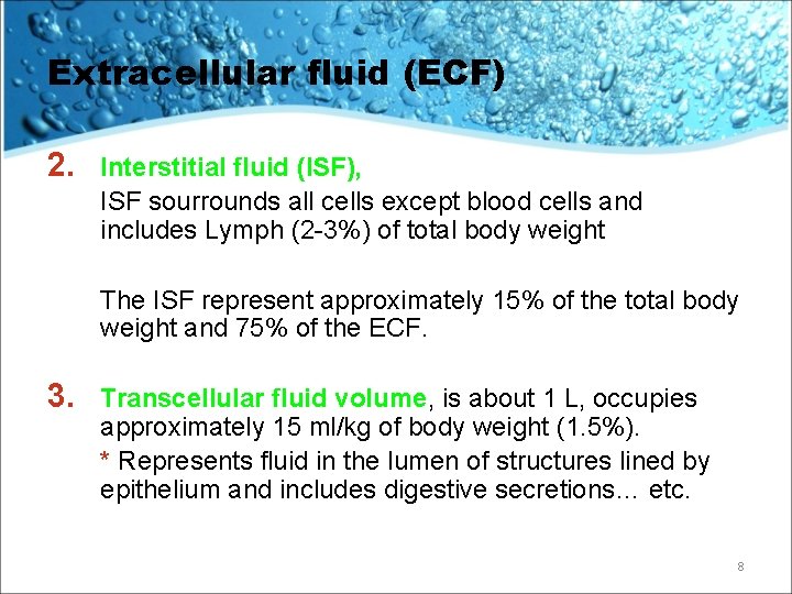 Extracellular fluid (ECF) 2. Interstitial fluid (ISF), ISF sourrounds all cells except blood cells