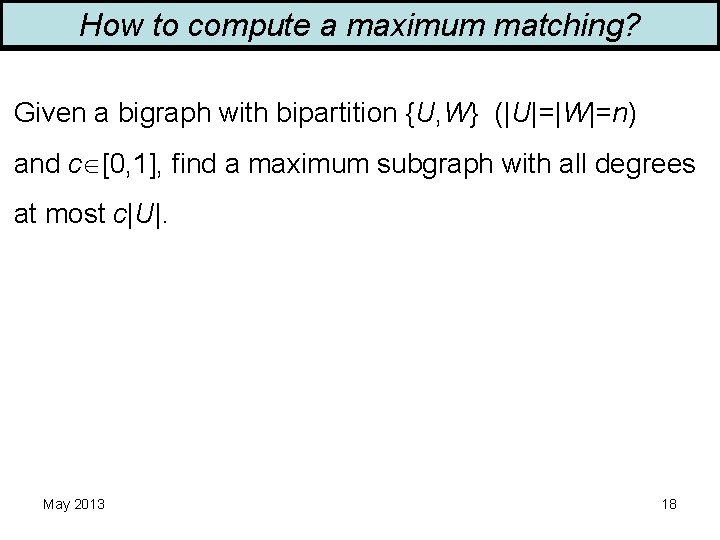 How to compute a maximum matching? Given a bigraph with bipartition {U, W} (|U|=|W|=n)