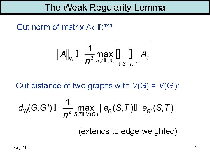 The Weak Regularity Lemma Cut norm of matrix A nxn: Cut distance of two