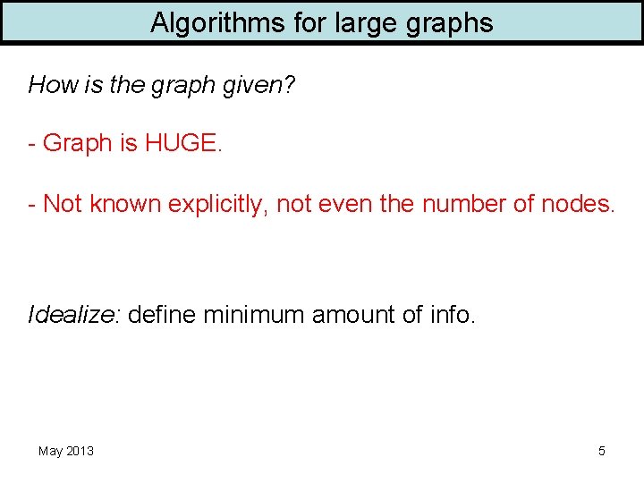 Algorithms for large graphs How is the graph given? - Graph is HUGE. -