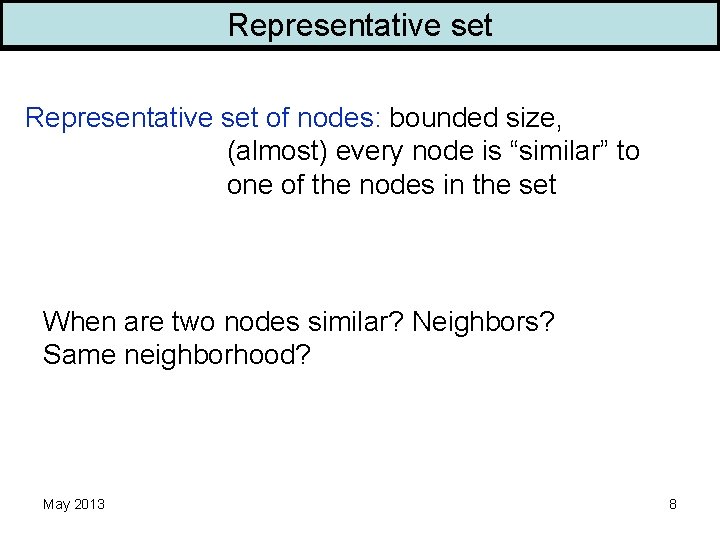 Representative set of nodes: bounded size, (almost) every node is “similar” to one of