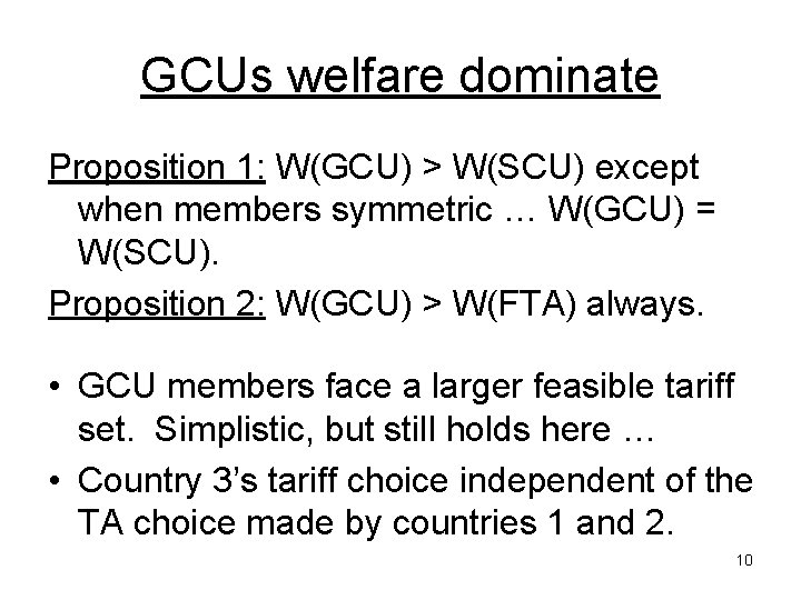 GCUs welfare dominate Proposition 1: W(GCU) > W(SCU) except when members symmetric … W(GCU)