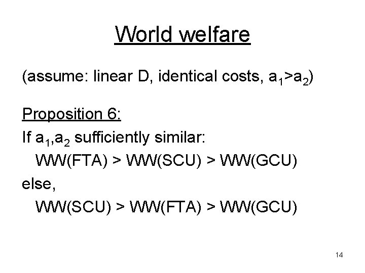 World welfare (assume: linear D, identical costs, a 1>a 2) Proposition 6: If a